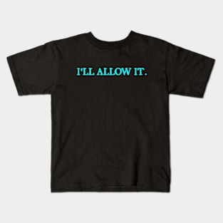 I'll Allow It Kids T-Shirt